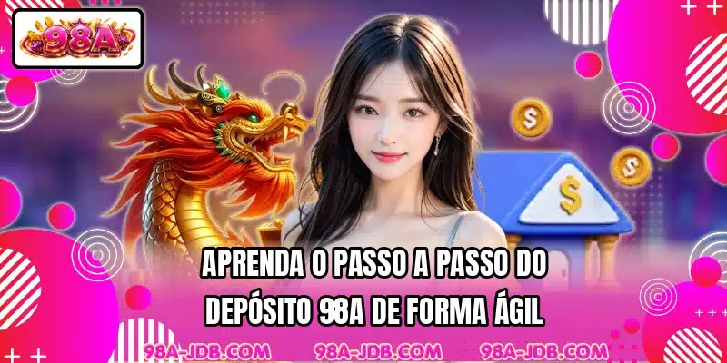Aprenda o passo a passo do depósito 98A de forma ágil