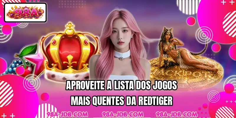 Aproveite a lista dos jogos mais quentes da RedTiger