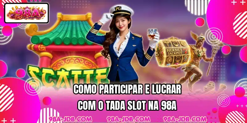 Como participar e lucrar com o Tada Slot na 98A