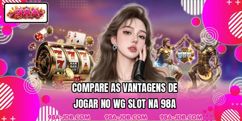 Compare as vantagens de jogar no WG Slot na 98A