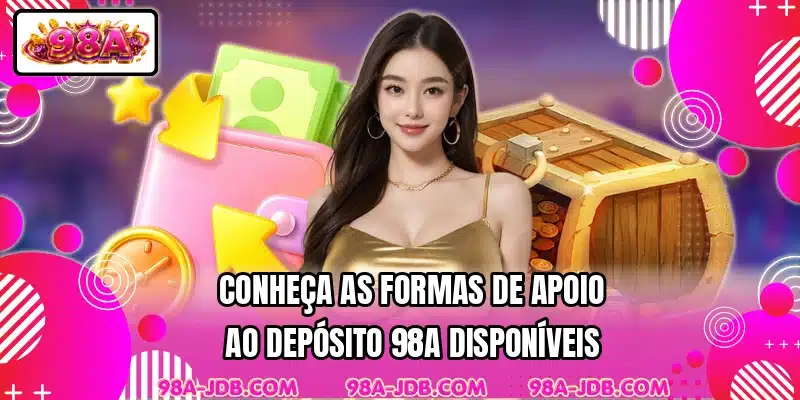 Conheça as formas de apoio ao depósito 98A disponíveis