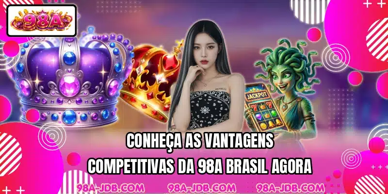 Conheça as vantagens competitivas da 98A Brasil agora