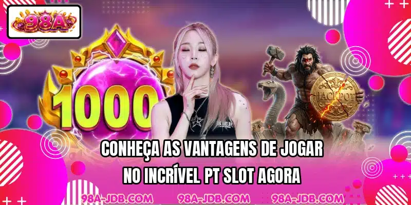 Conheça as vantagens de jogar no incrível PT Slot agora