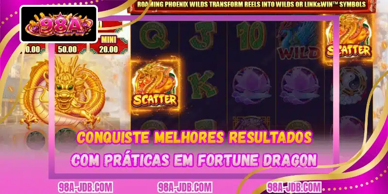 Conquiste melhores resultados com práticas em Fortune Dragon