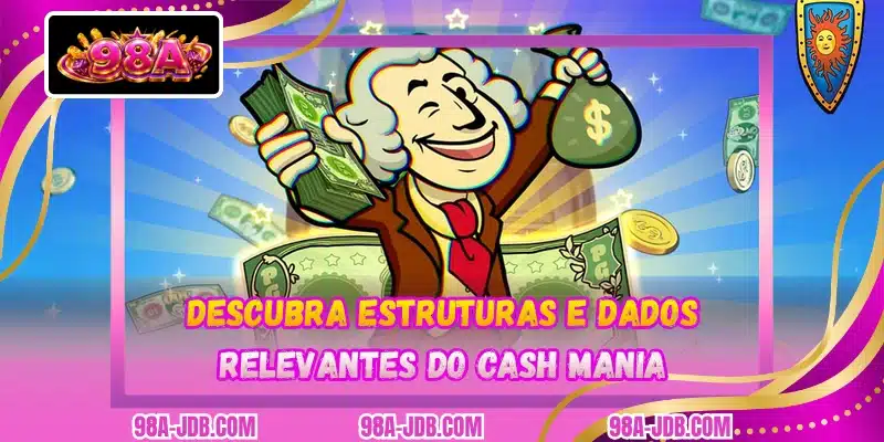 Descubra estruturas e dados relevantes do Cash Mania
