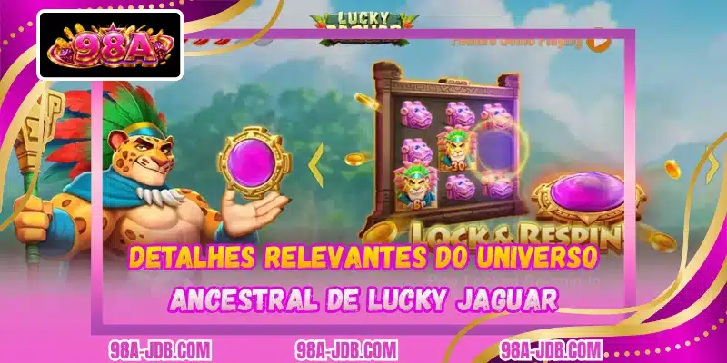 Detalhes relevantes do universo ancestral de Lucky Jaguar