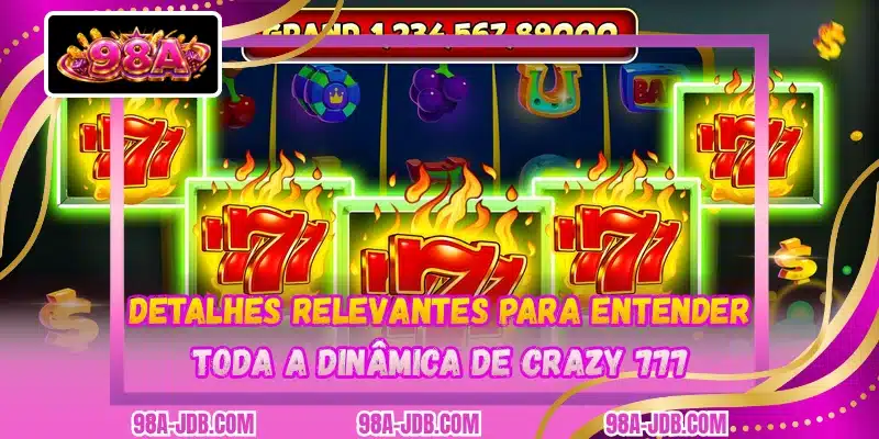 Detalhes relevantes para entender toda a dinâmica de Crazy 777