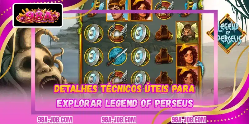 Detalhes técnicos úteis para explorar Legend Of Perseus