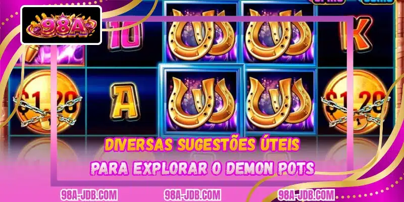 Diversas sugestões úteis para explorar o Demon Pots