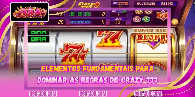 Elementos fundamentais para dominar as regras de Crazy 777
