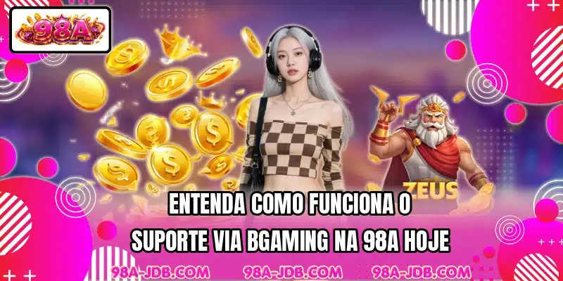 Entenda como funciona o suporte via BGaming na 98A hoje