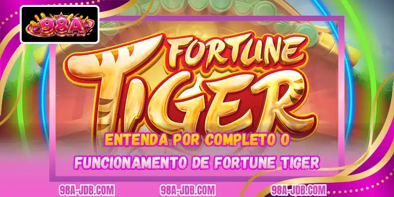 Entenda por completo o funcionamento de Fortune Tiger