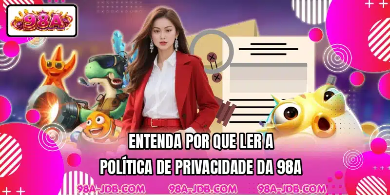 Entenda por que ler a política de privacidade da 98A