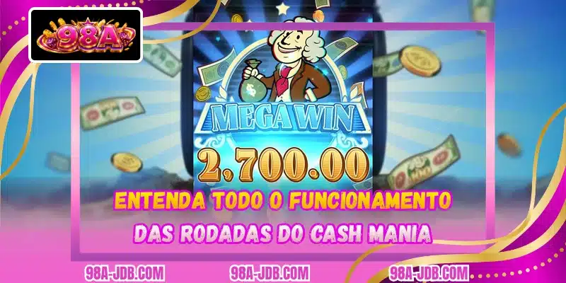 Entenda todo o funcionamento das rodadas do Cash Mania