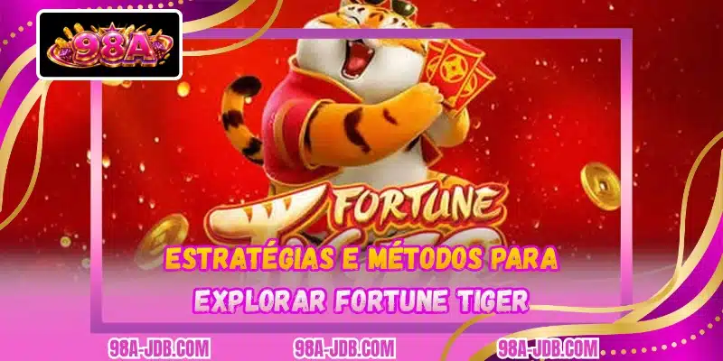Estratégias e métodos para explorar Fortune Tiger