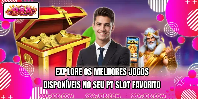 Explore os melhores jogos disponíveis no seu PT Slot favorito