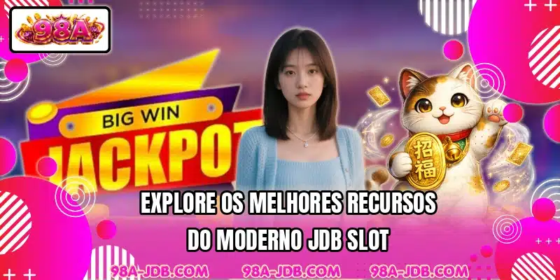 Explore os melhores recursos do moderno JDB Slot