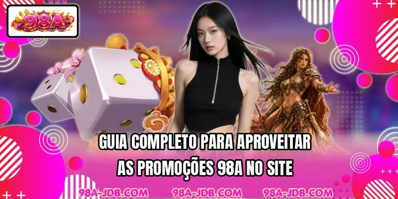 Guia completo para aproveitar as promoções 98A no site