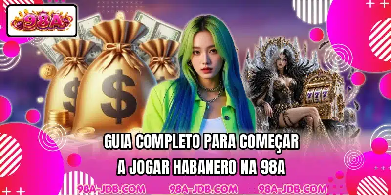 Guia completo para começar a jogar Habanero na 98A