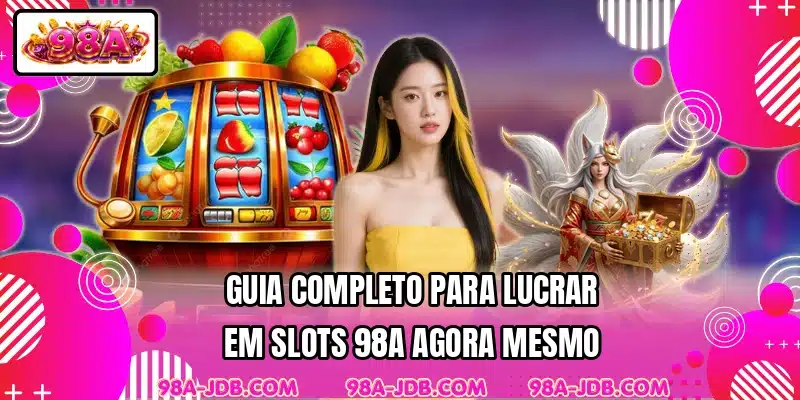Guia completo para lucrar em slots 98A agora mesmo