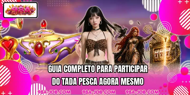 Guia completo para participar do Tada Pesca agora mesmo