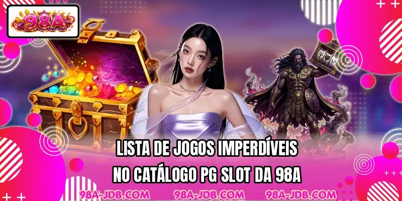 Lista de jogos imperdíveis no catálogo PG Slot da 98A