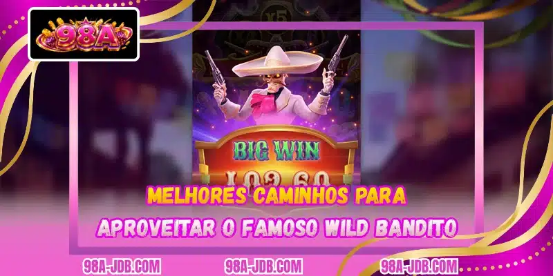 Melhores caminhos para aproveitar o famoso Wild Bandito