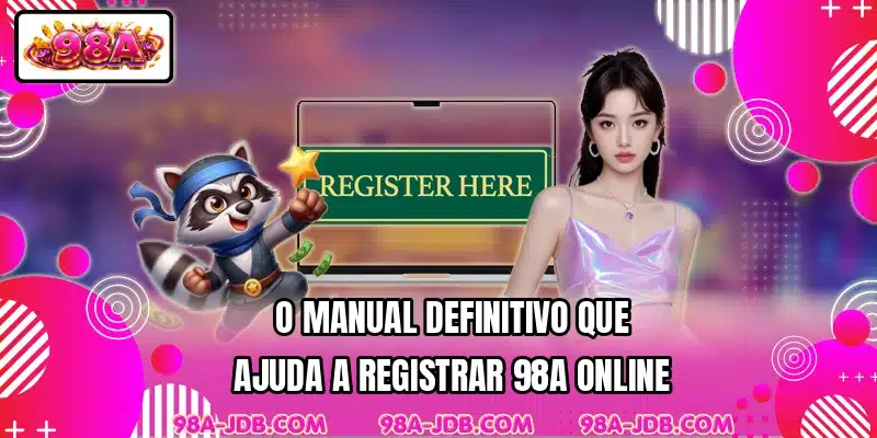 O manual definitivo que ajuda a registrar 98A online