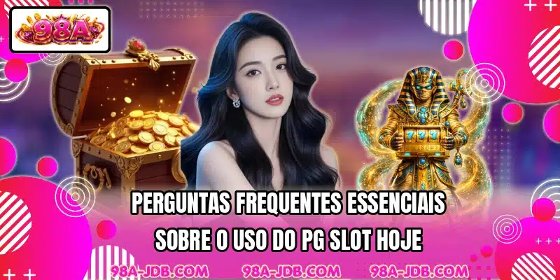 Perguntas frequentes essenciais sobre o uso do PG Slot hoje