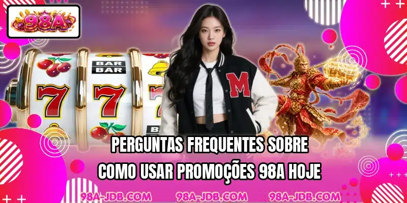 Perguntas frequentes sobre como usar promoções 98A hoje