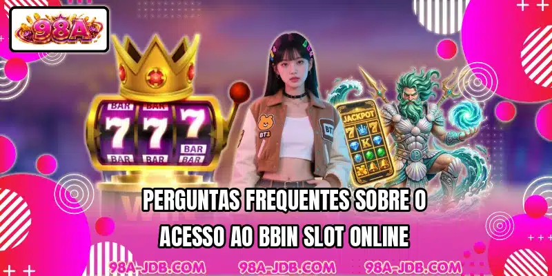Perguntas frequentes sobre o acesso ao BBIN Slot online