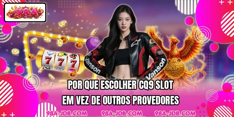 Por que escolher CQ9 Slot em vez de outros provedores