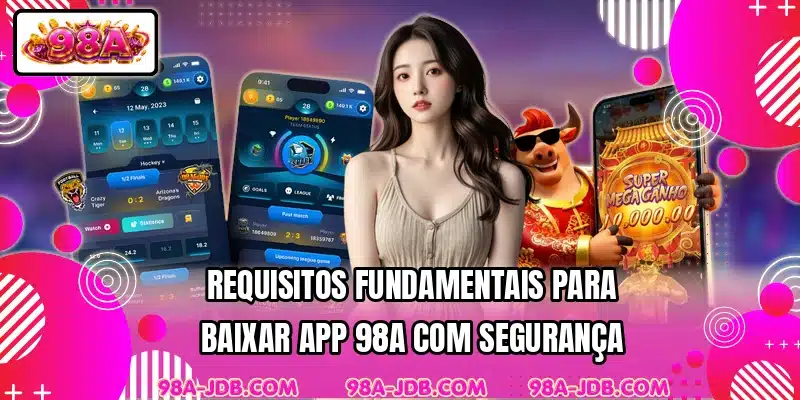 Requisitos fundamentais para baixar app 98A com segurança
