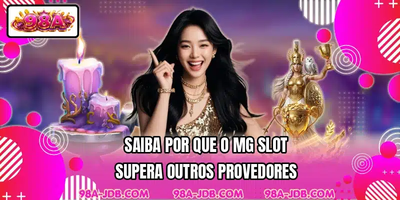 Saiba por que o MG Slot supera outros provedores