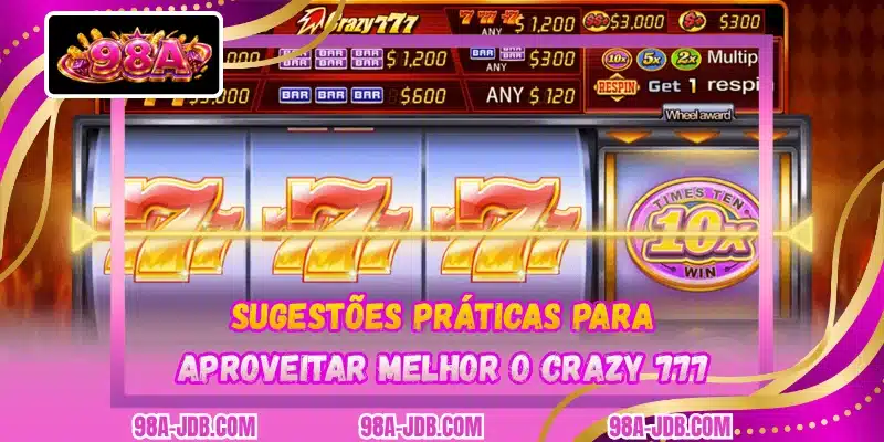 Sugestões práticas para aproveitar melhor o Crazy 777