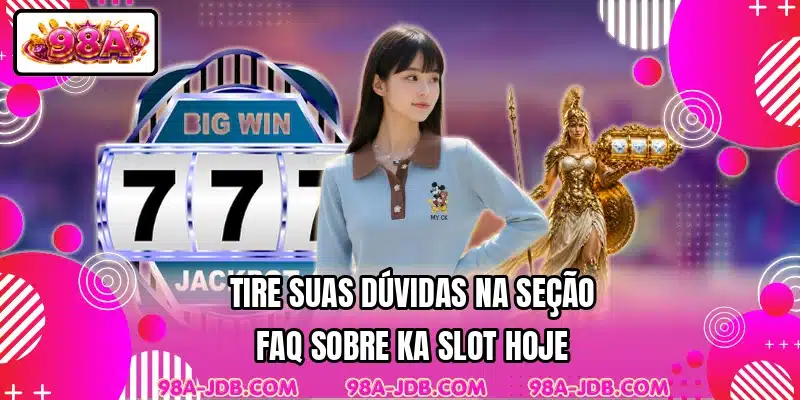 Tire suas dúvidas na seção faq sobre KA Slot hoje