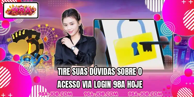Tire suas dúvidas sobre o acesso via login 98A hoje