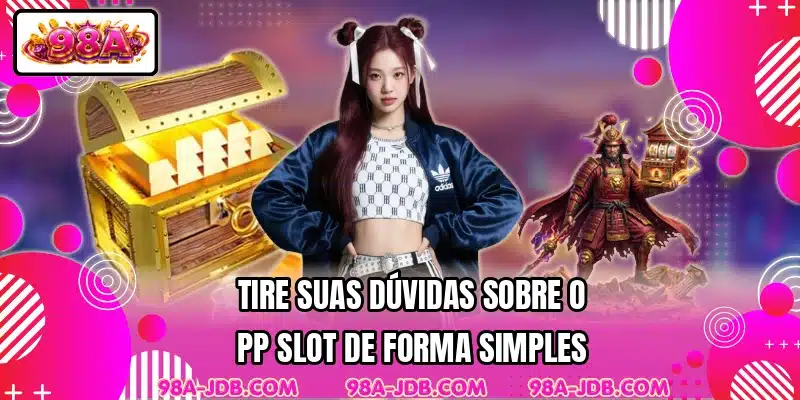 Tire suas dúvidas sobre o PP Slot de forma simples