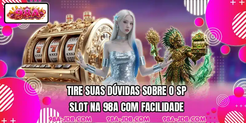 Tire suas dúvidas sobre o SP Slot na 98A com facilidade
